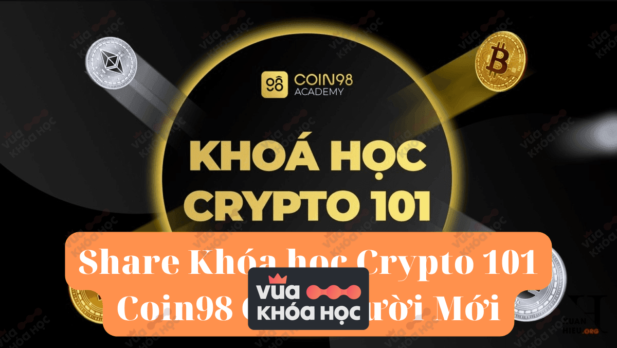 share khóa học crypto 101 coin98 cho người mới