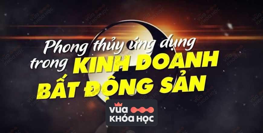 Khóa học phong thủy ứng dụng trong kinh doanh bất động sản