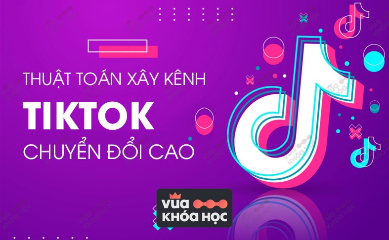 share khoa hoc Thuat Toan Xay Kenh TikTok Chuyen Doi Cao Can Manh Linh vua khoa hoc