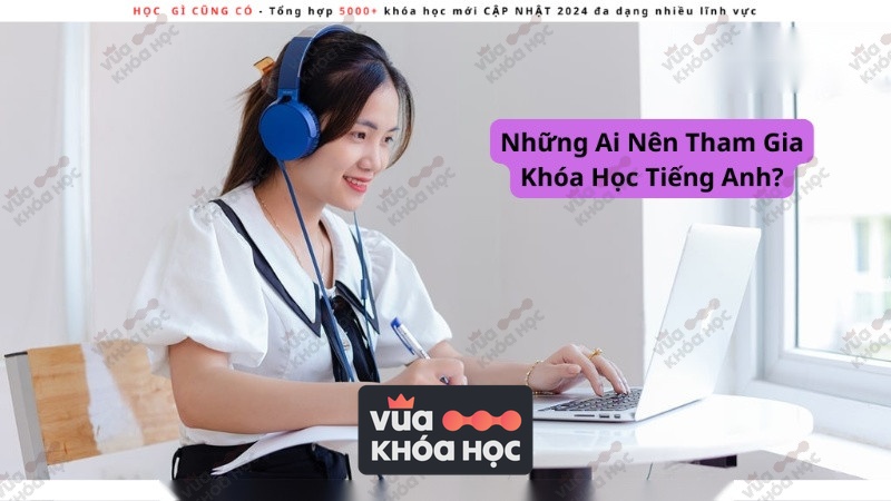Những Ai Nên Tham Gia Khóa Học Tiếng Anh