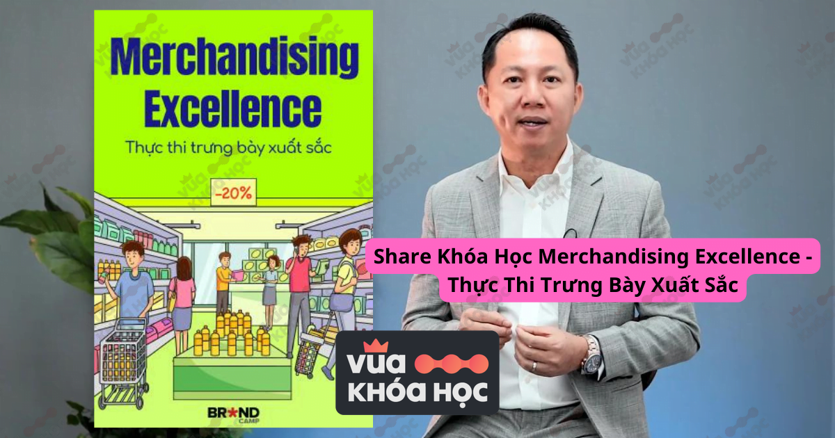 Khóa Học Merchandising Excellence - Thực Thi Trưng Bày Xuất Sắc