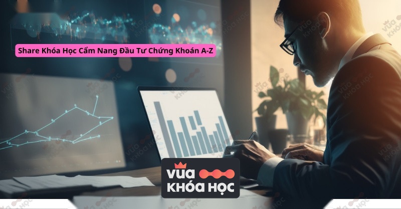 Share Khóa Học Cẩm Nang Đầu Tư Chứng Khoán A-Z