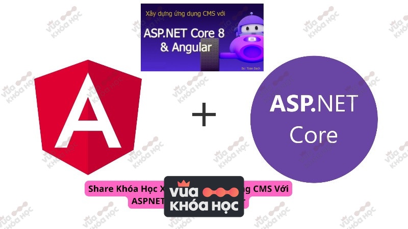 Share Khóa Học Xây Dựng Ứng Dụng CMS Với ASPNET Core 80 + Angular