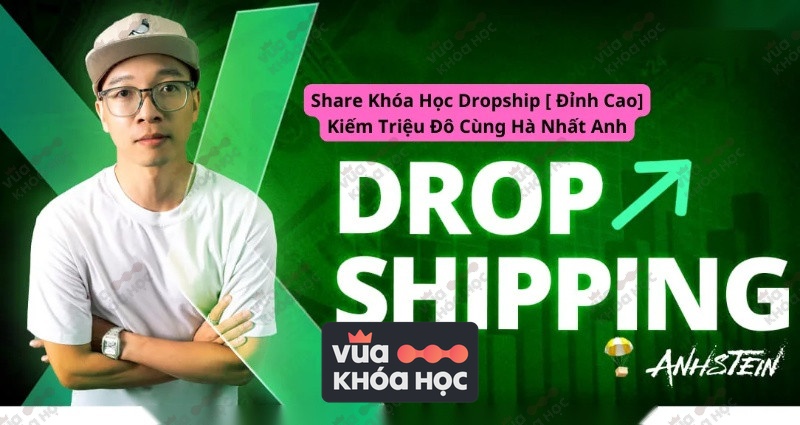 Share Khóa Học Dropship [ Đỉnh Cao] Kiếm Triệu Đô Cùng Hà Nhất Anh