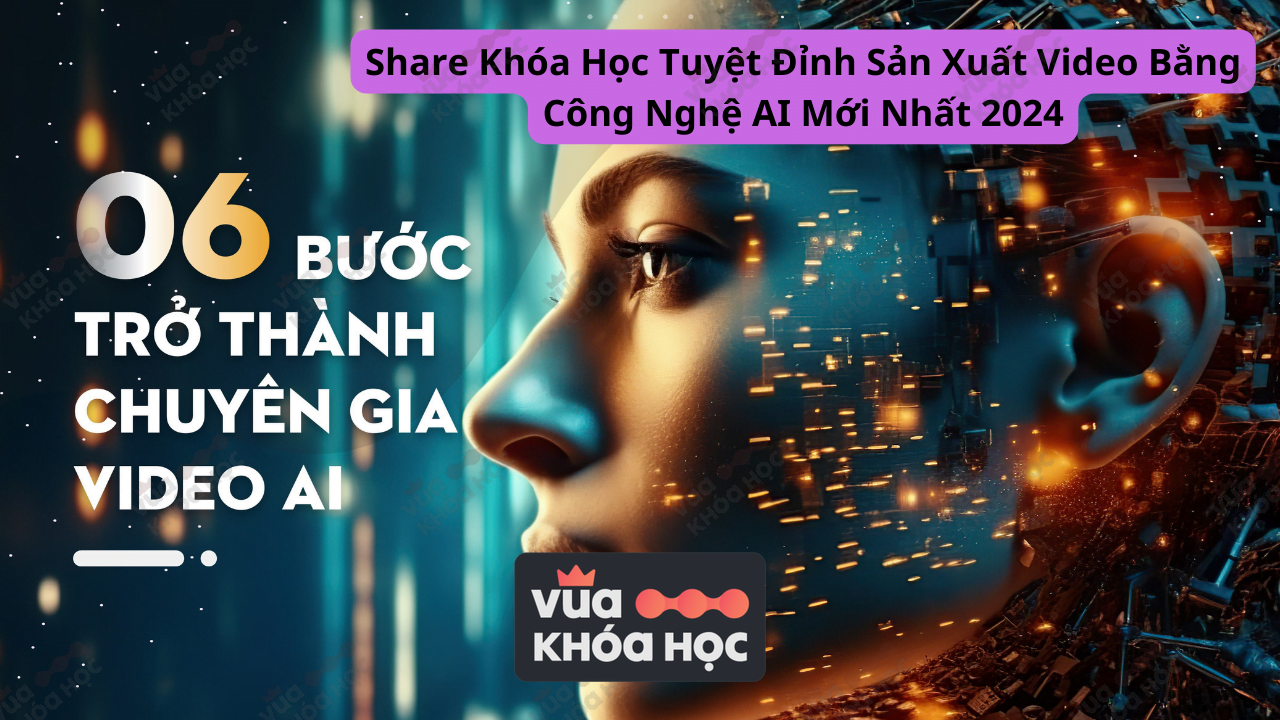 chia se khoa hoc san suat video bang cong nghe AI moi nhat 2024