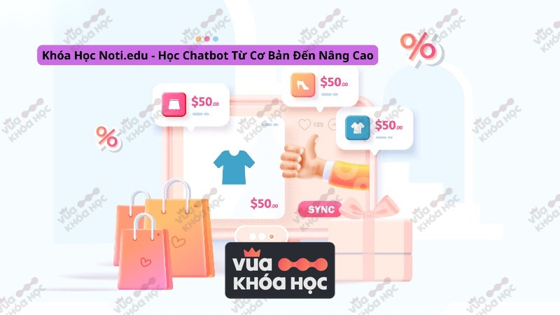 Khóa Học Noti.edu - Học Chatbot Từ Cơ Bản Đến Nâng Cao