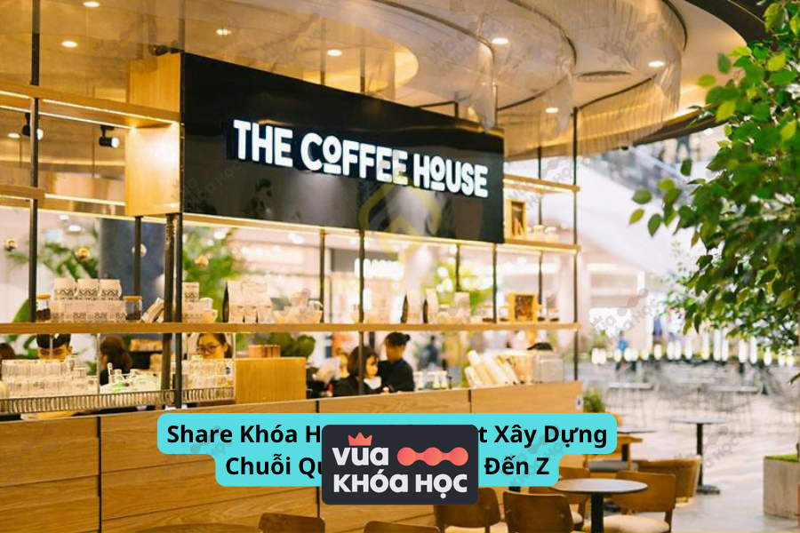 Share Khóa Học Nghệ Thuật Xây Dựng Chuỗi Quán Cafe Từ A Đến Z
