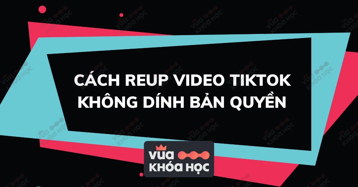 cách reup tiktok không bị bản quyền