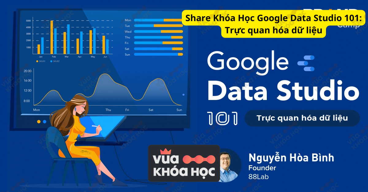 Share Khóa Học Google Data Studio 101 Trực quan hóa dữ liệu