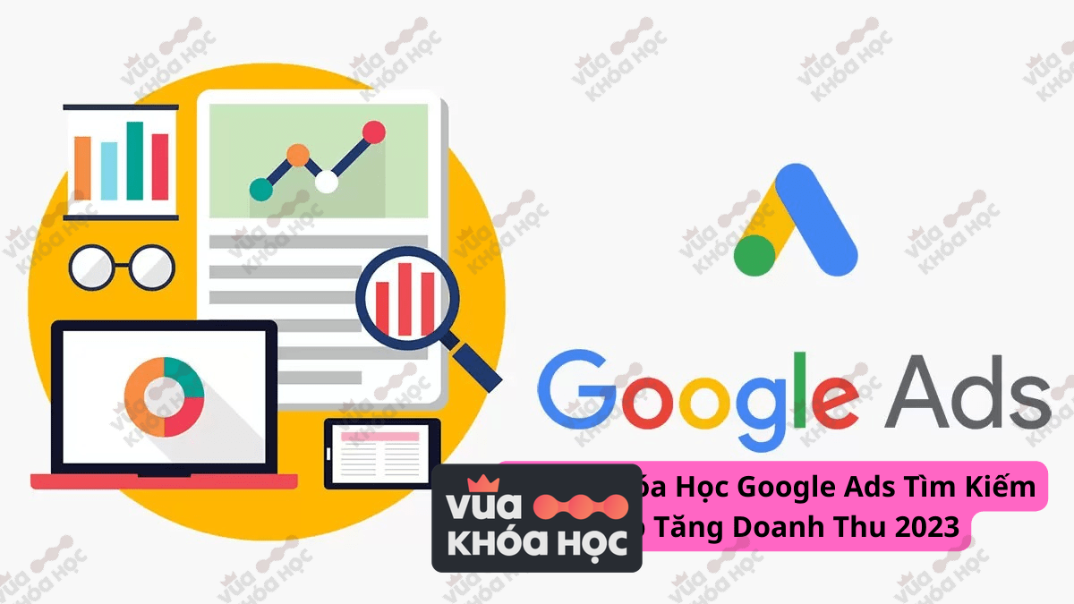 Khóa Học Google Ads Tìm Kiếm Giúp Tăng Doanh Thu 2023
