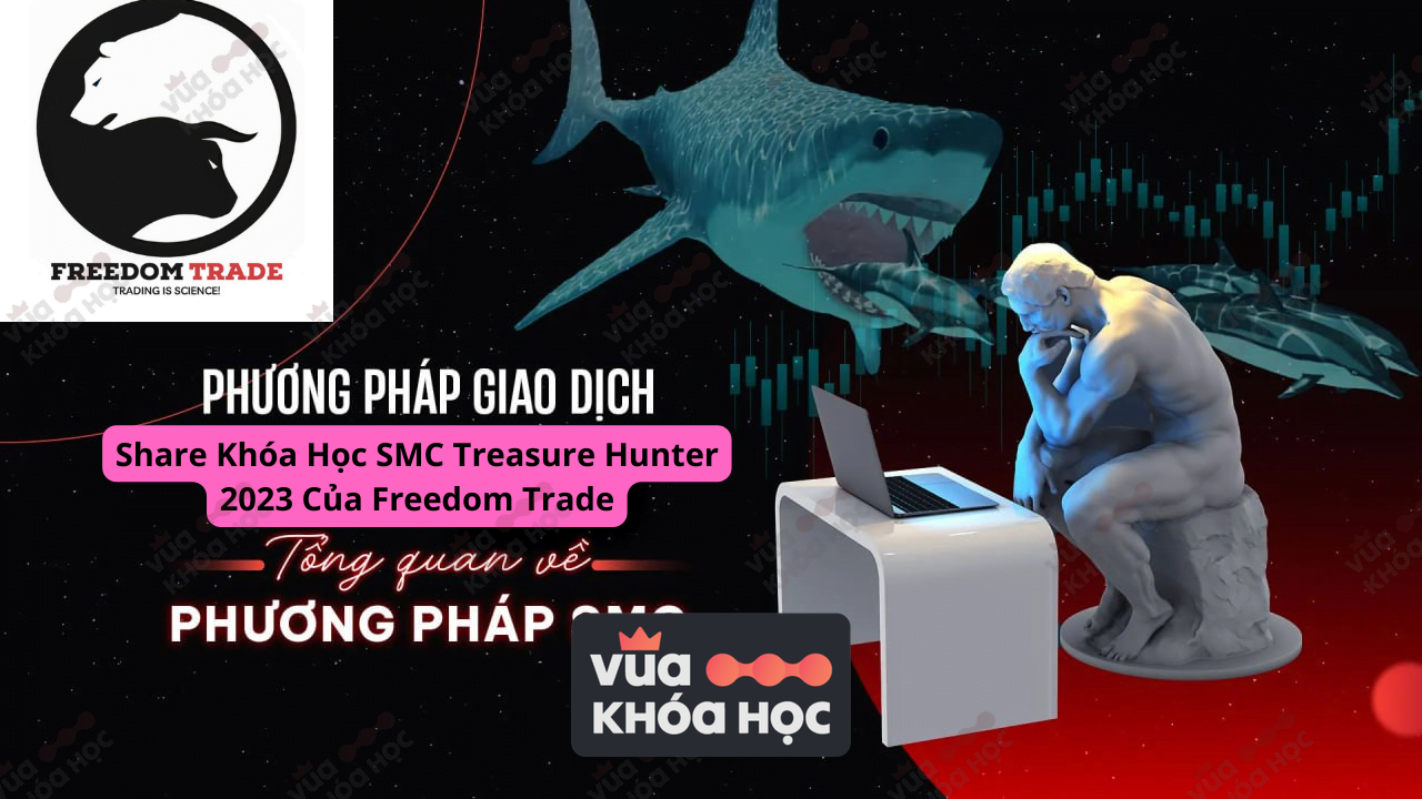 Share Khóa Học SMC Treasure Hunter 2023 Của Freedom Trade