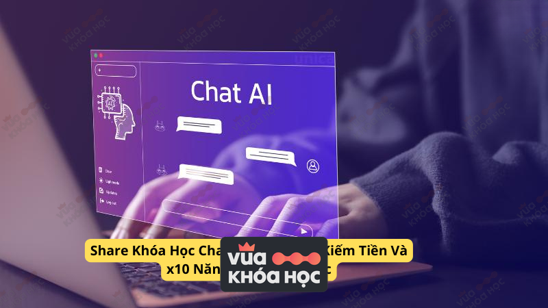 Khóa học ChatGPT: 12 cách kiếm tiền và x10 năng suất công việc