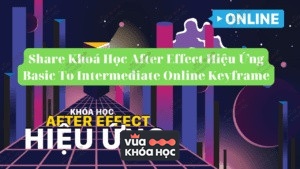 Share Khóa Học After Effect Hiệu Ứng Basic To Intermediate Online Keyframe