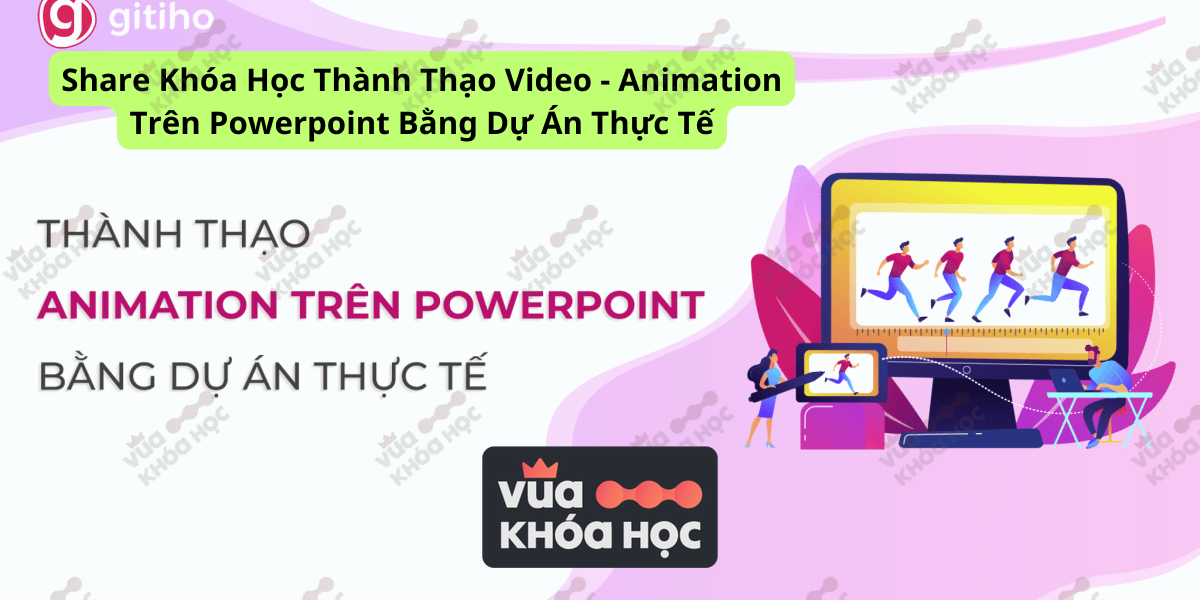 Share Khóa Học Thành Thạo Video - Animation Trên Powerpoint Bằng Dự Án Thực Tế
