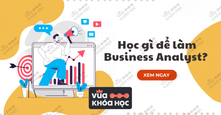 Bạn Cần Học Gì Để Làm Business Analyst?