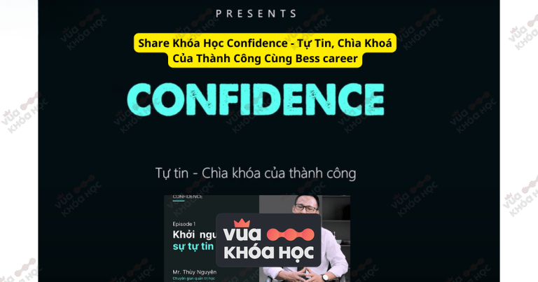 Share Khóa Học Confidence – Tự Tin, Chìa Khoá Của Thành Công Cùng Bess career