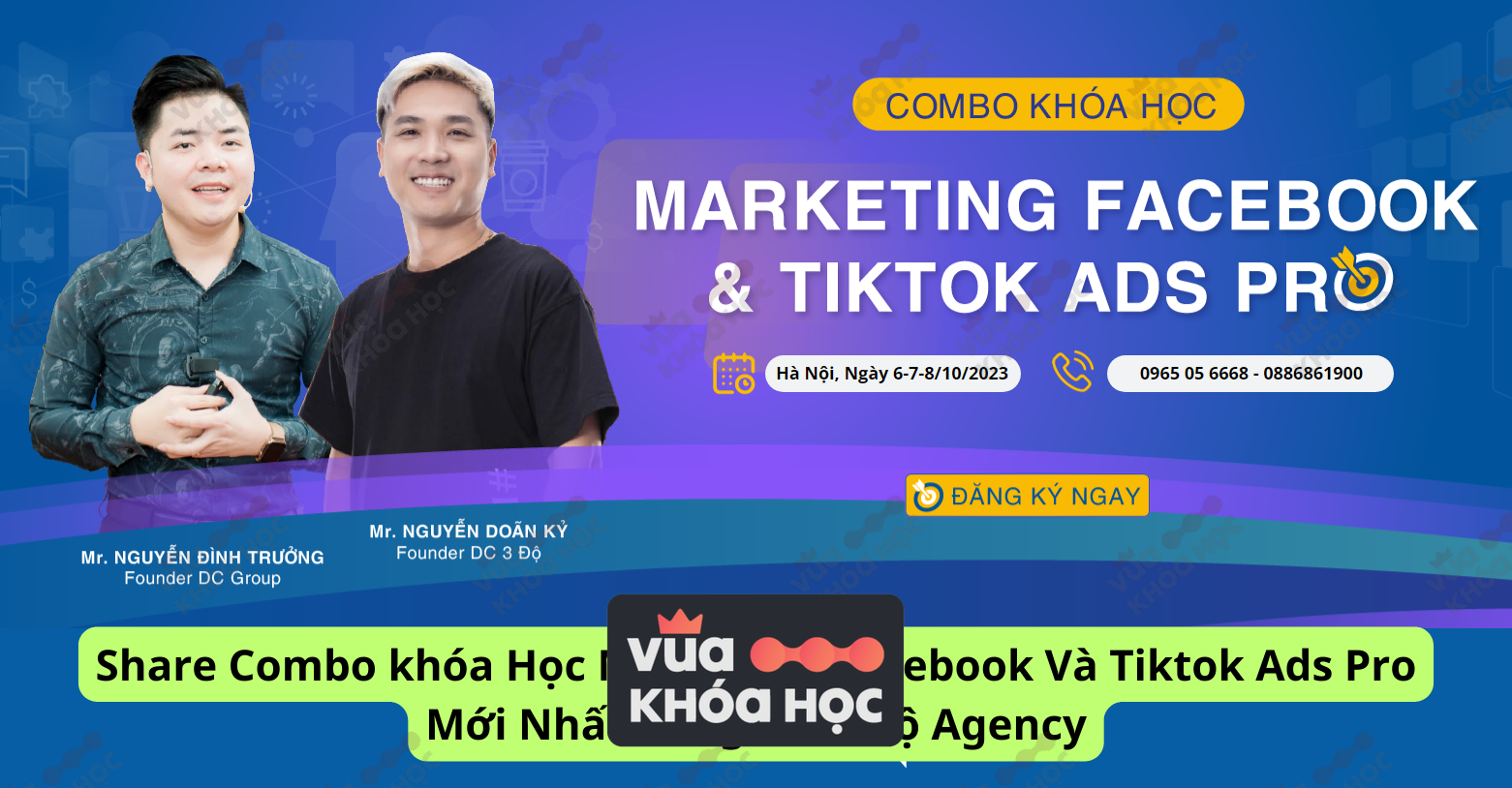 Share Combo khóa Học Marketing Facebook Và Tiktok Ads Pro Mới Nhất Cùng DC 3 Độ Agency