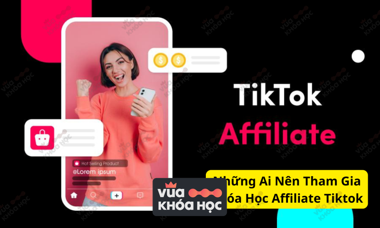 Những Ai Nên Tham Gia Khóa Học Affiliate TikTok