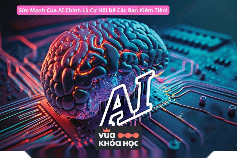 Sức Mạnh Của AI Chính Là Cơ Hội Để Các Bạn Kiếm Tiền!