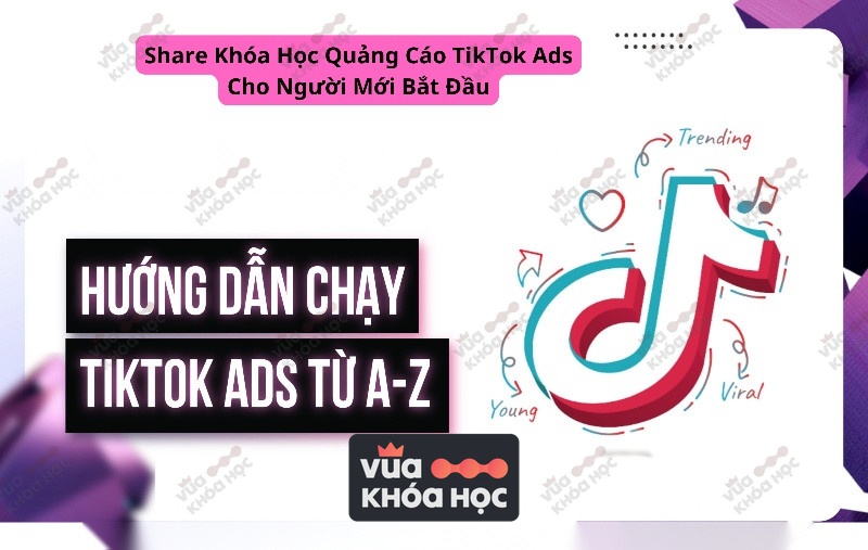 Share Khóa Học Quảng Cáo TikTok Ads Cho Người Mới Bắt Đầu