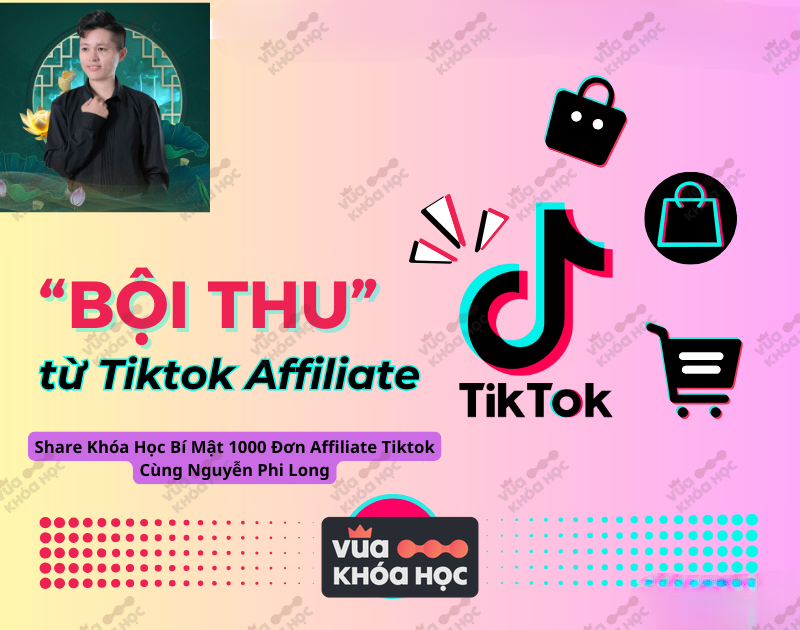 Khóa Học Bí Mật 1000 Đơn Affiliate Tiktok Cùng Nguyễn Phi Long