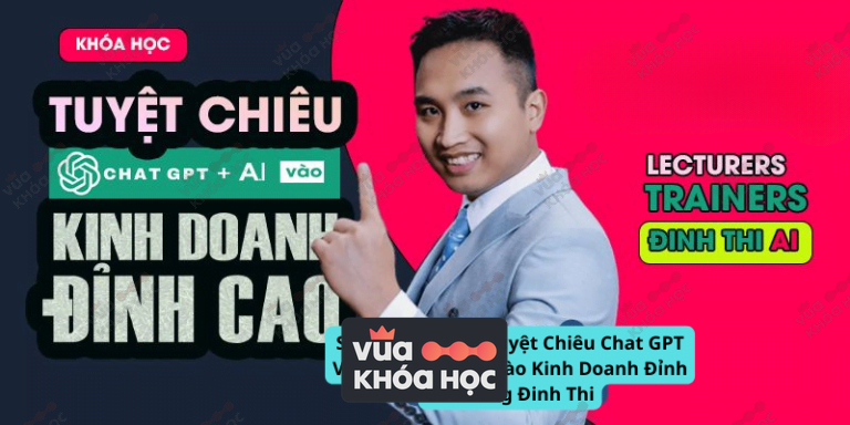 Khóa Học Tuyệt Chiêu Chat GPT Và Công Nghệ AI Vào Kinh Doanh Đỉnh Cao Cùng Đinh Thi