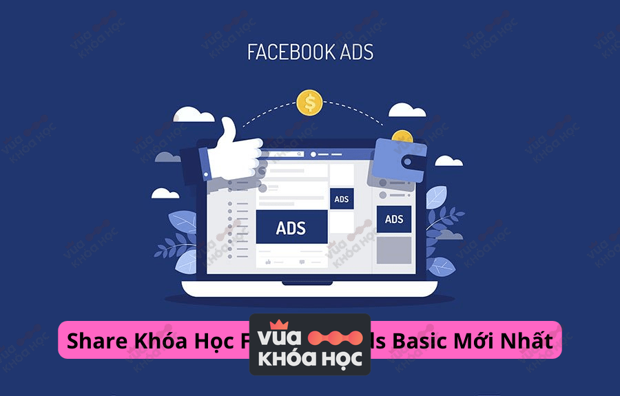 Share Khóa Học Facebook Ads Basic Mới Nhất