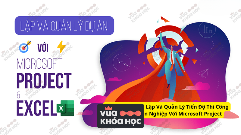 Chia Sẻ Khóa Học Lập Và Quản Lý Tiến Độ Thi Công Dự Án Chuyên Nghiệp Với Microsoft Project